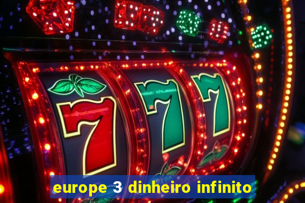 europe 3 dinheiro infinito